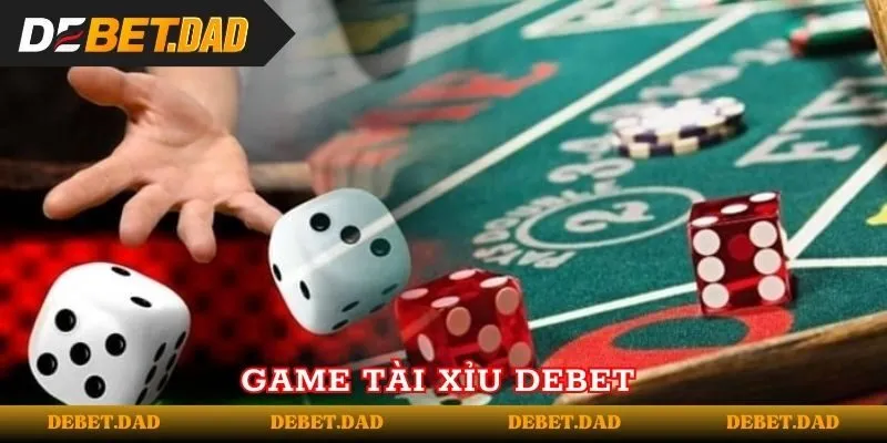 Giới thiệu tổng quan về game tài xỉu Debet 