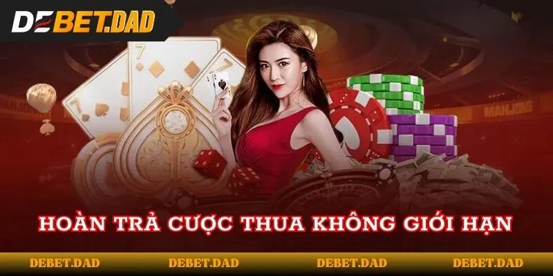 Hoàn trả cược thua không giới hạn tại nhà cái 