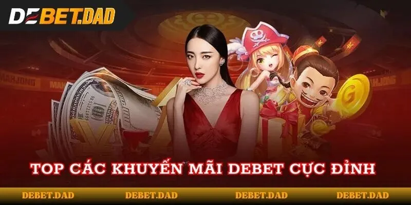 Top các khuyến mãi DEBET cực đỉnh 