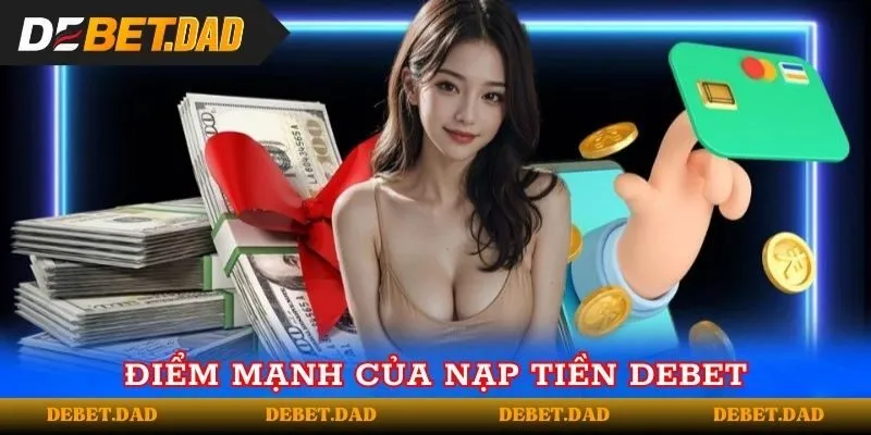 Điểm mạnh vượt trội của dịch vụ nạp tiền Debet